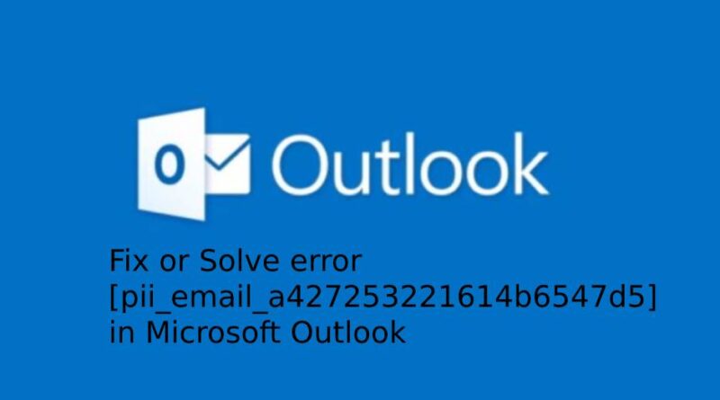 Fix or Solve error [pii_email_a427253221614b6547d5] in Microsoft Outlook