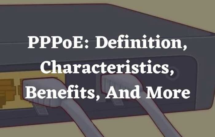 PPPoE: Definition, Characteristics, Benefits, And More