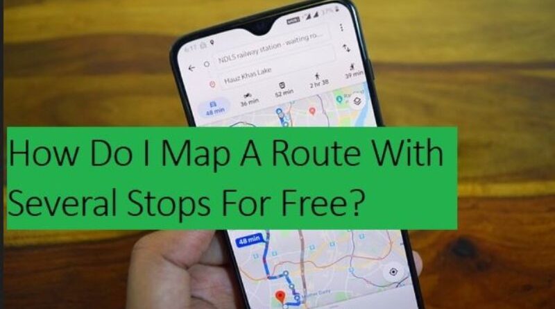 How Do I Map A Route With Several Stops For Free?