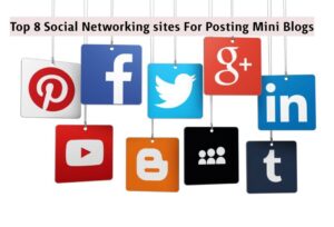Top 8 Social Networking sites For Posting Mini Blogs
