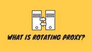 What Is A Rotating Proxy And the Top 5 Rotating Proxies You Know