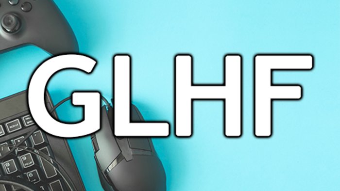 GLHF Meaning and How Do You Use It?