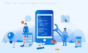How Can I Start An App From Scratch?