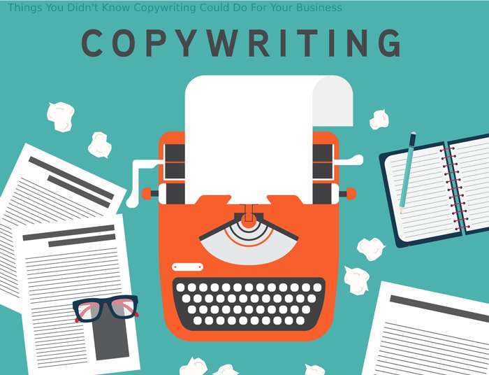 Things You Didn't Know Copywriting Could Do For Your Business